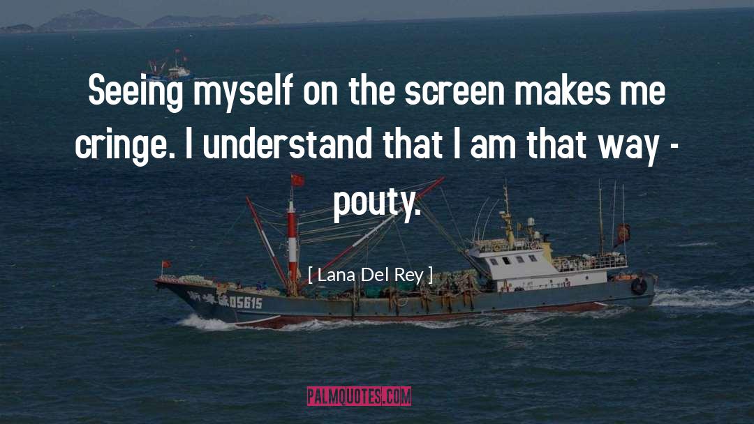 Lana Del Rey Quotes: Seeing myself on the screen