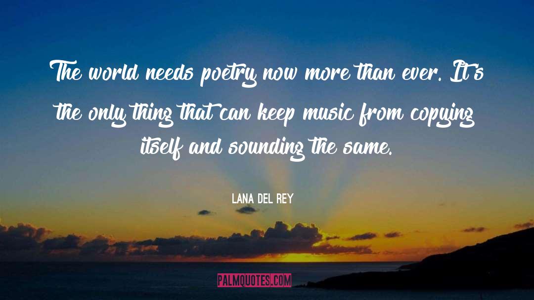 Lana Del Rey Quotes: The world needs poetry now