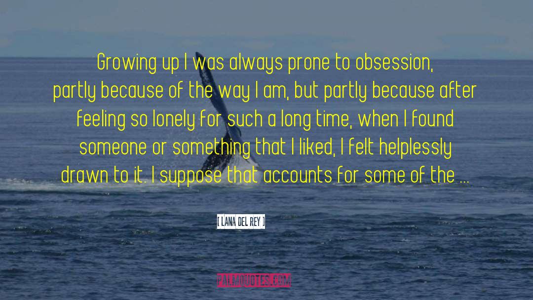 Lana Del Rey Quotes: Growing up I was always