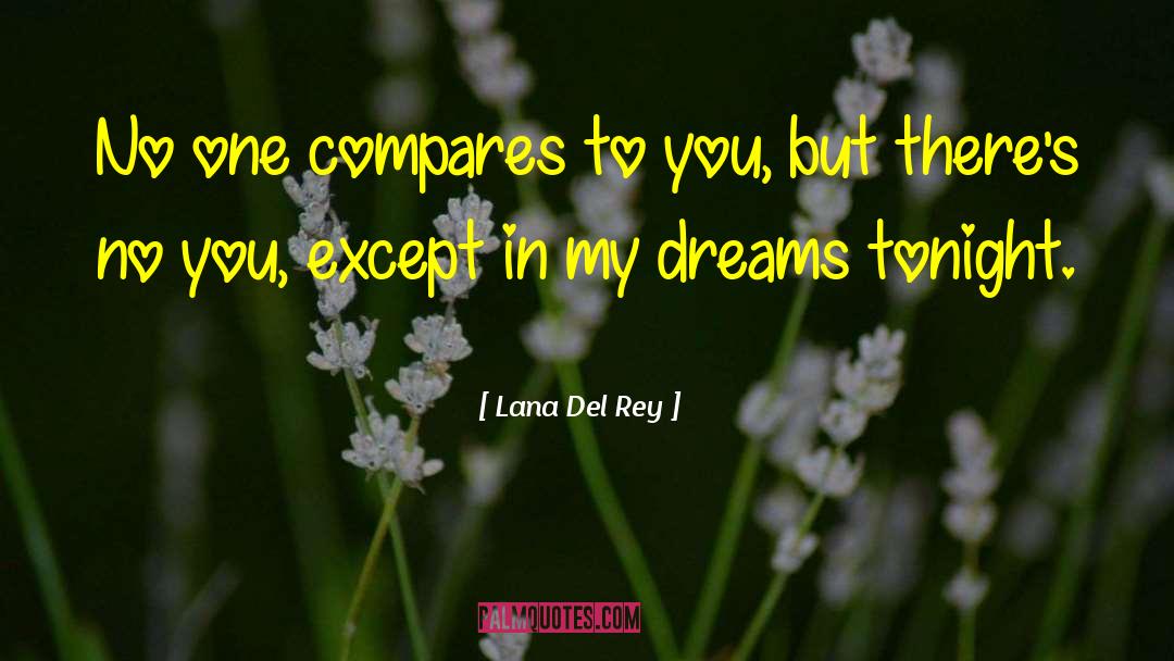 Lana Del Rey Quotes: No one compares to you,