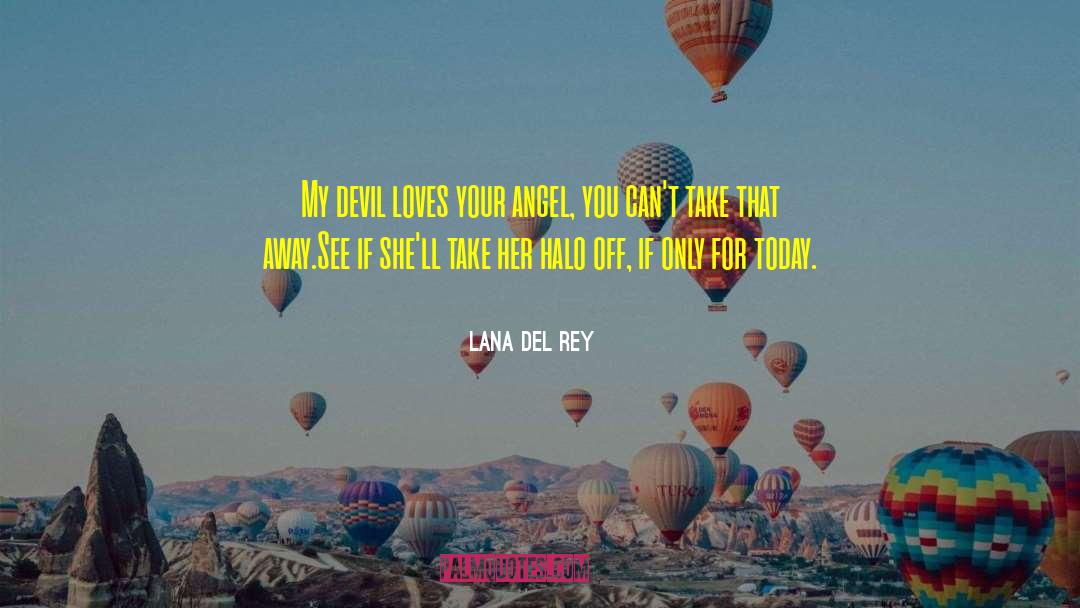 Lana Del Rey Quotes: My devil loves your angel,