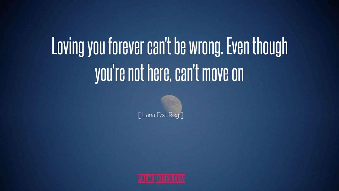 Lana Del Rey Quotes: Loving you forever can't be