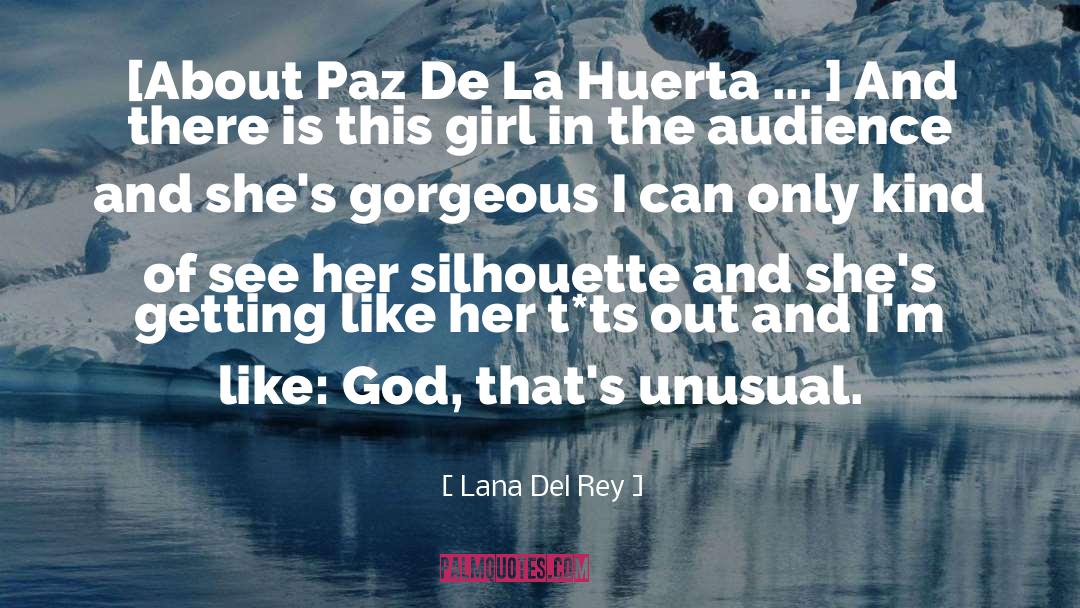 Lana Del Rey Quotes: [About Paz De La Huerta