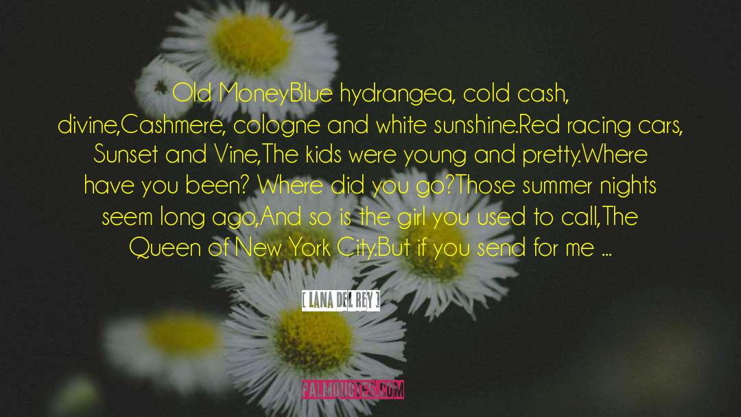 Lana Del Rey Quotes: Old Money<br /><br />Blue hydrangea,