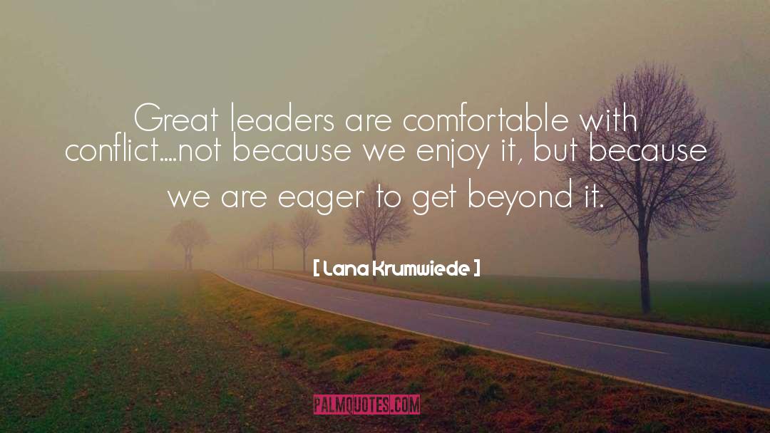 Lana Krumwiede Quotes: Great leaders are comfortable with