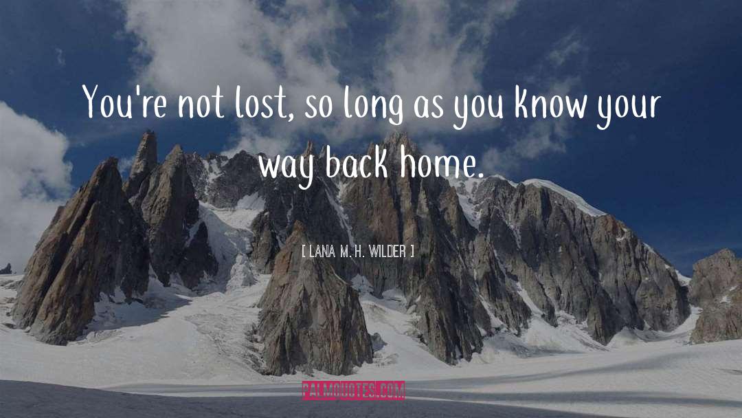 Lana M. H. Wilder Quotes: You're not lost, so long