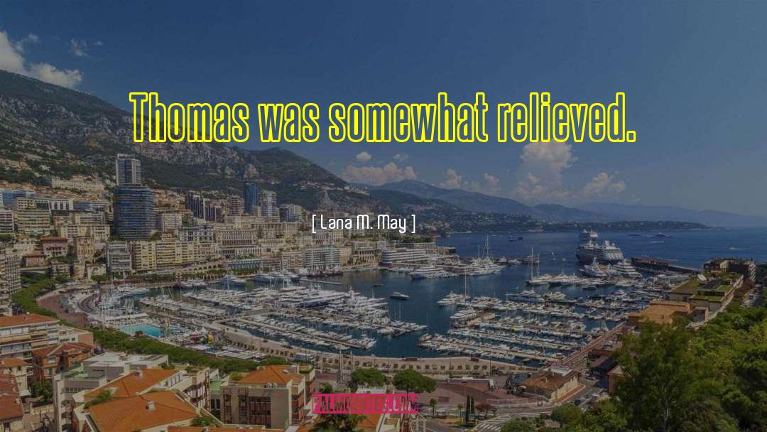 Lana M. May Quotes: Thomas was somewhat relieved.