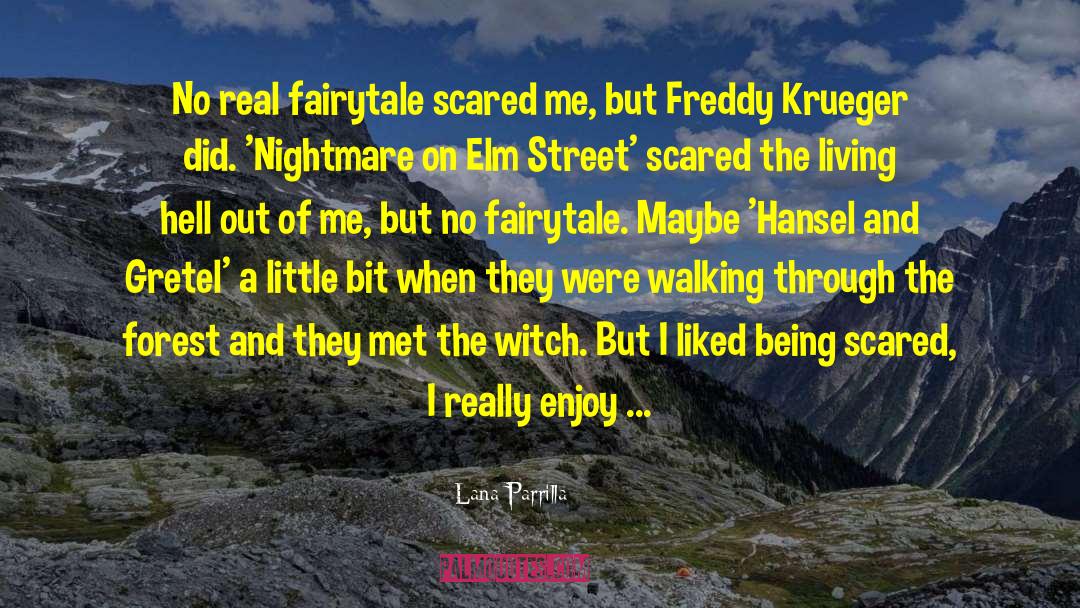 Lana Parrilla Quotes: No real fairytale scared me,