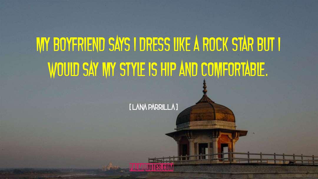 Lana Parrilla Quotes: My boyfriend says I dress