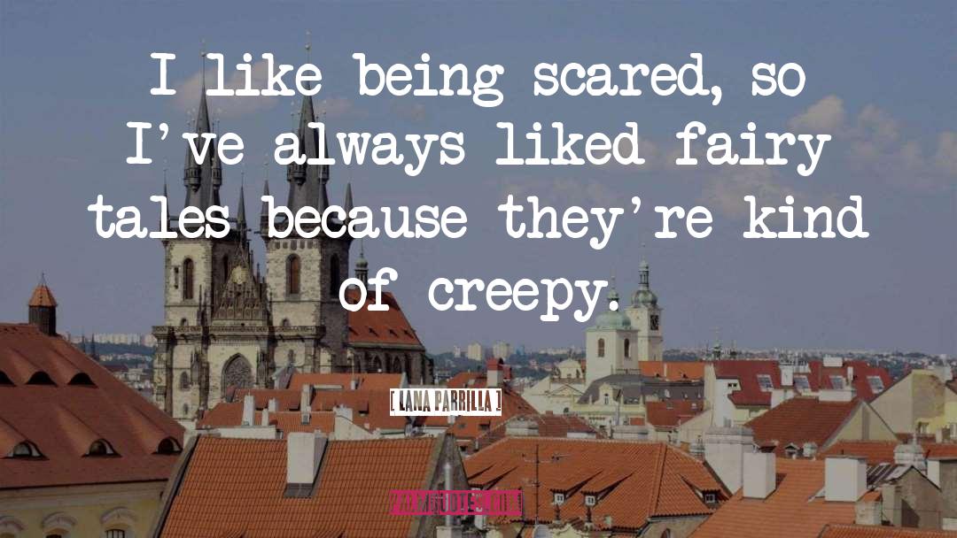 Lana Parrilla Quotes: I like being scared, so