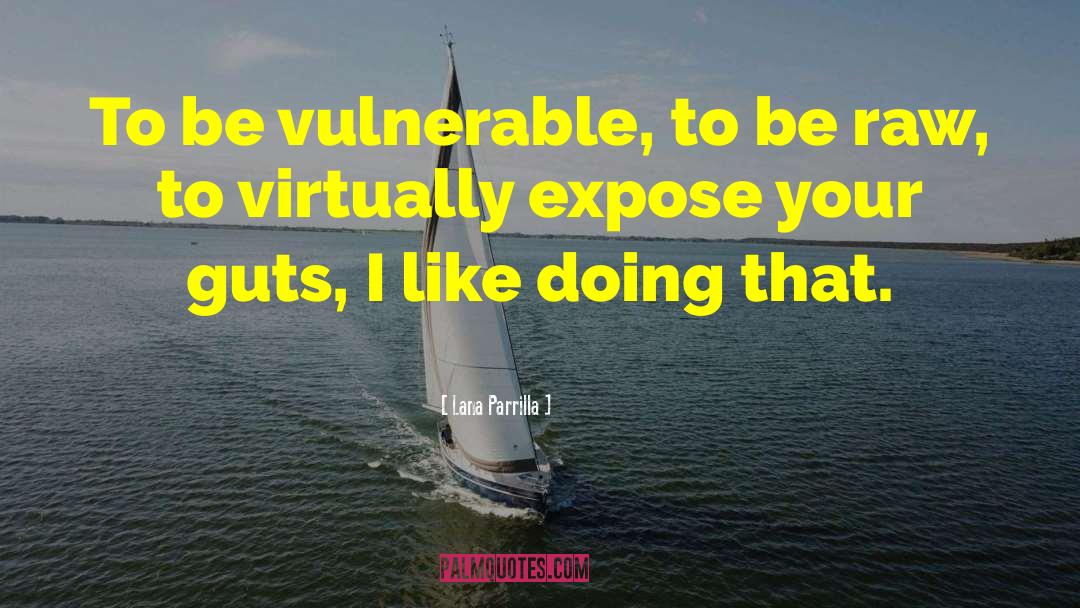 Lana Parrilla Quotes: To be vulnerable, to be