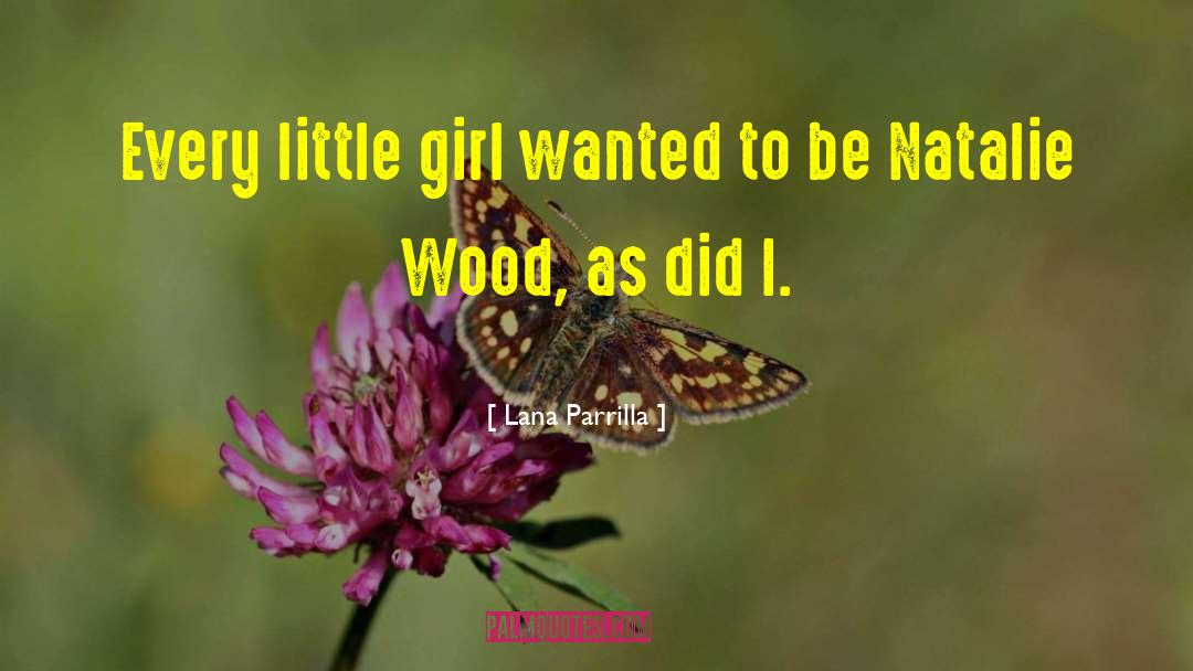 Lana Parrilla Quotes: Every little girl wanted to