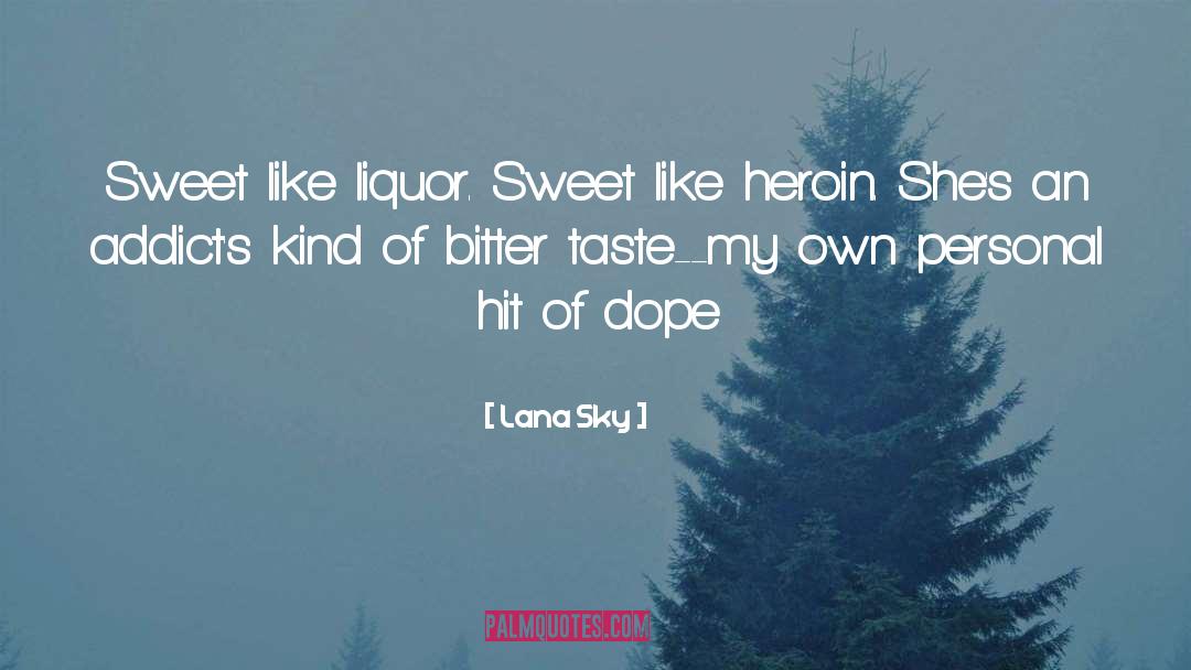 Lana Sky Quotes: Sweet like liquor. Sweet like