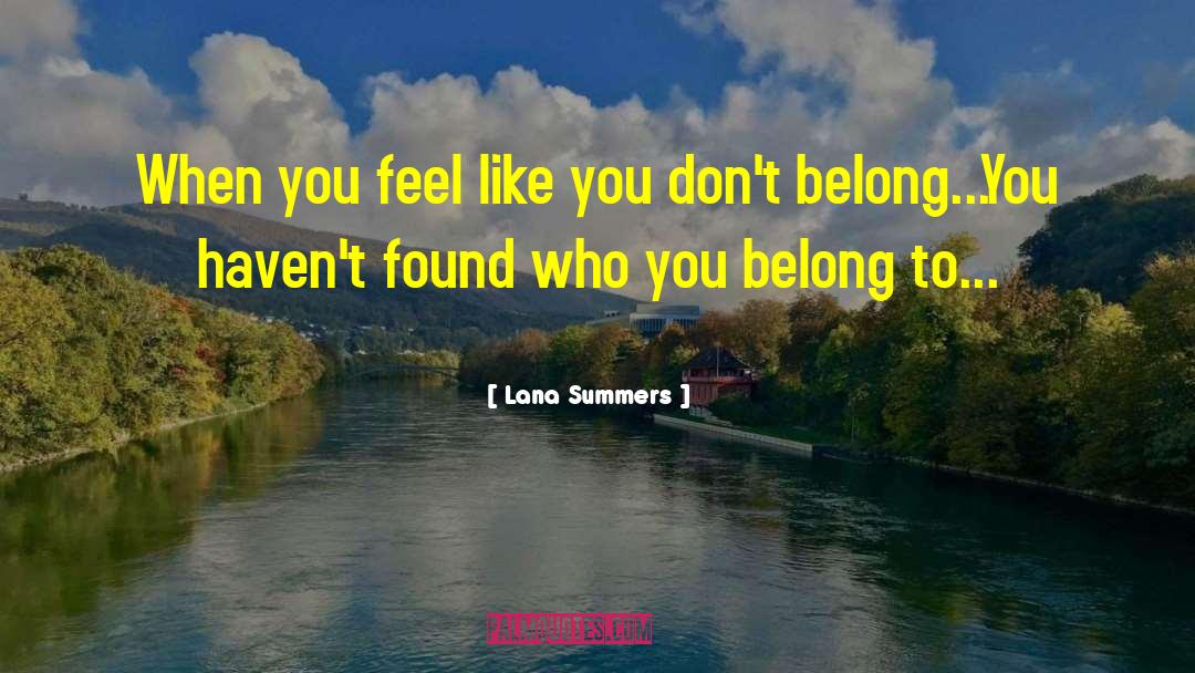 Lana Summers Quotes: When you feel like you