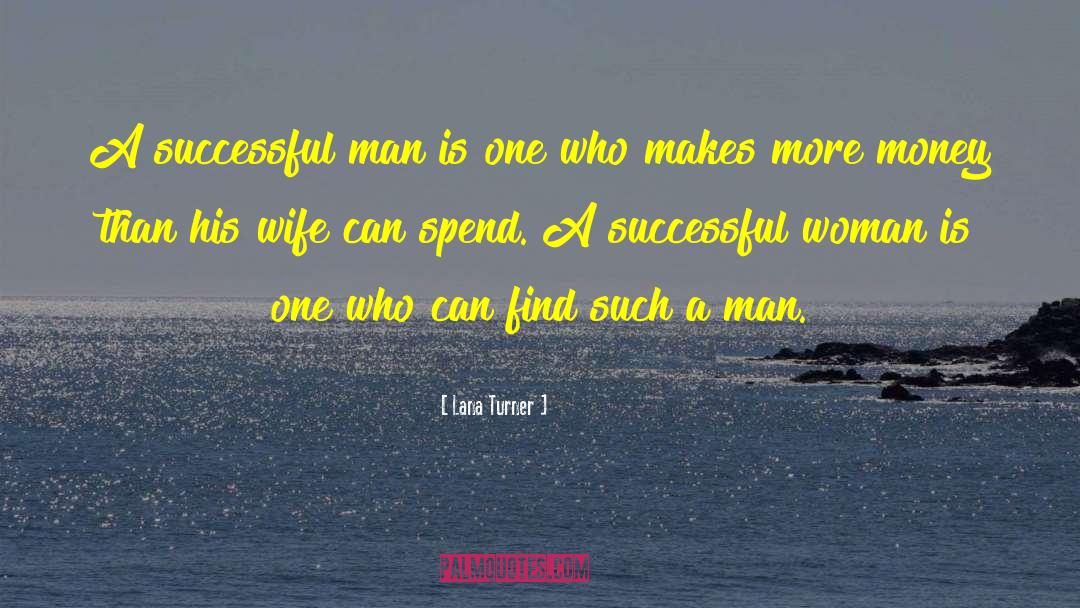 Lana Turner Quotes: A successful man is one