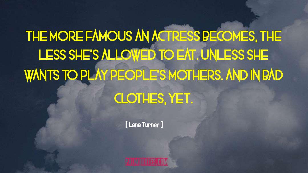 Lana Turner Quotes: The more famous an actress