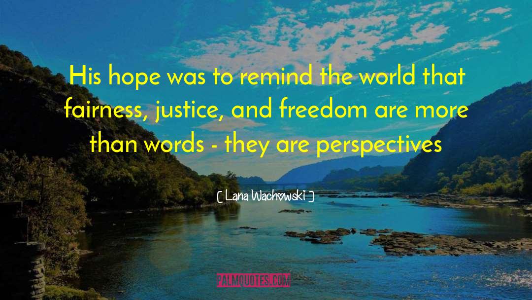 Lana Wachowski Quotes: His hope was to remind