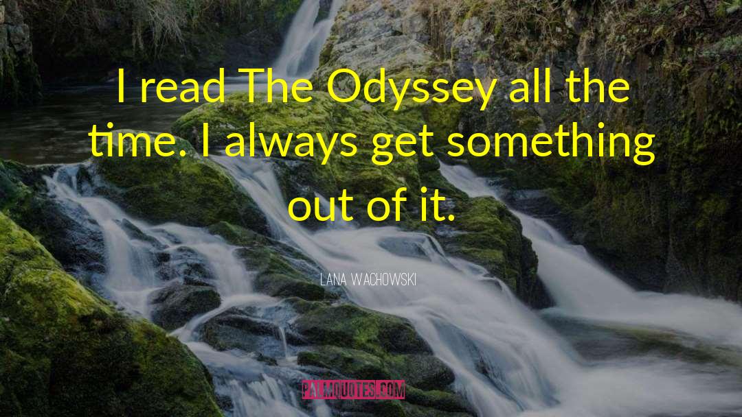 Lana Wachowski Quotes: I read The Odyssey all