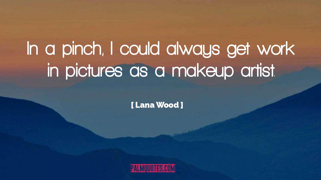 Lana Wood Quotes: In a pinch, I could