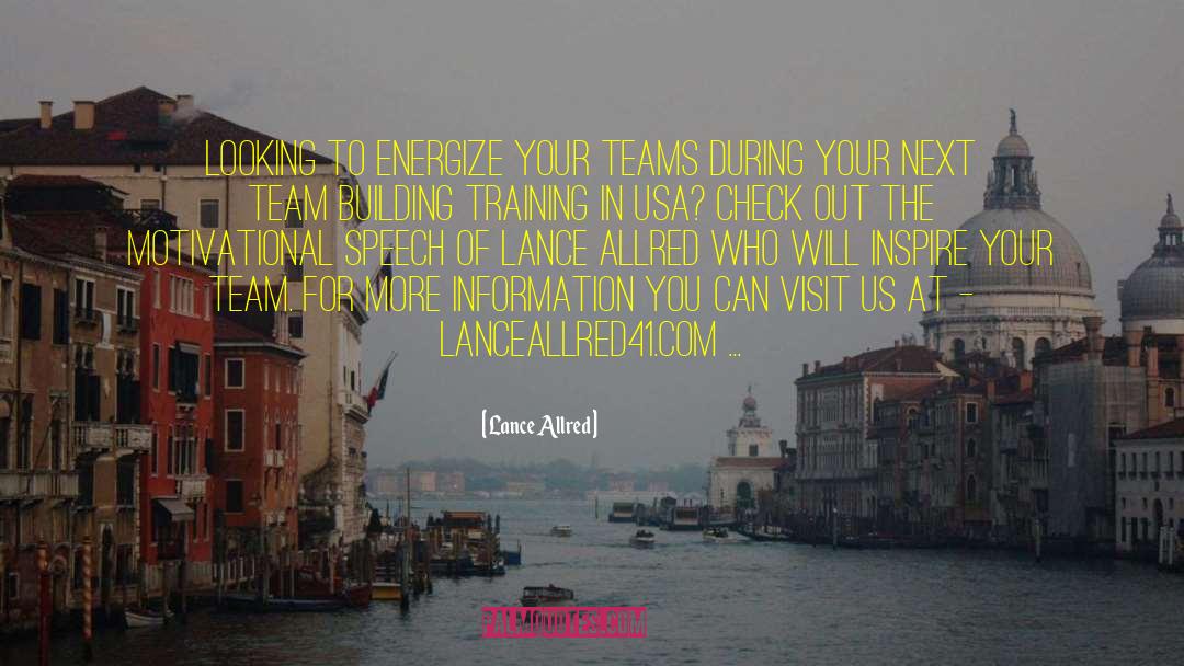 Lance Allred Quotes: Looking to energize your teams