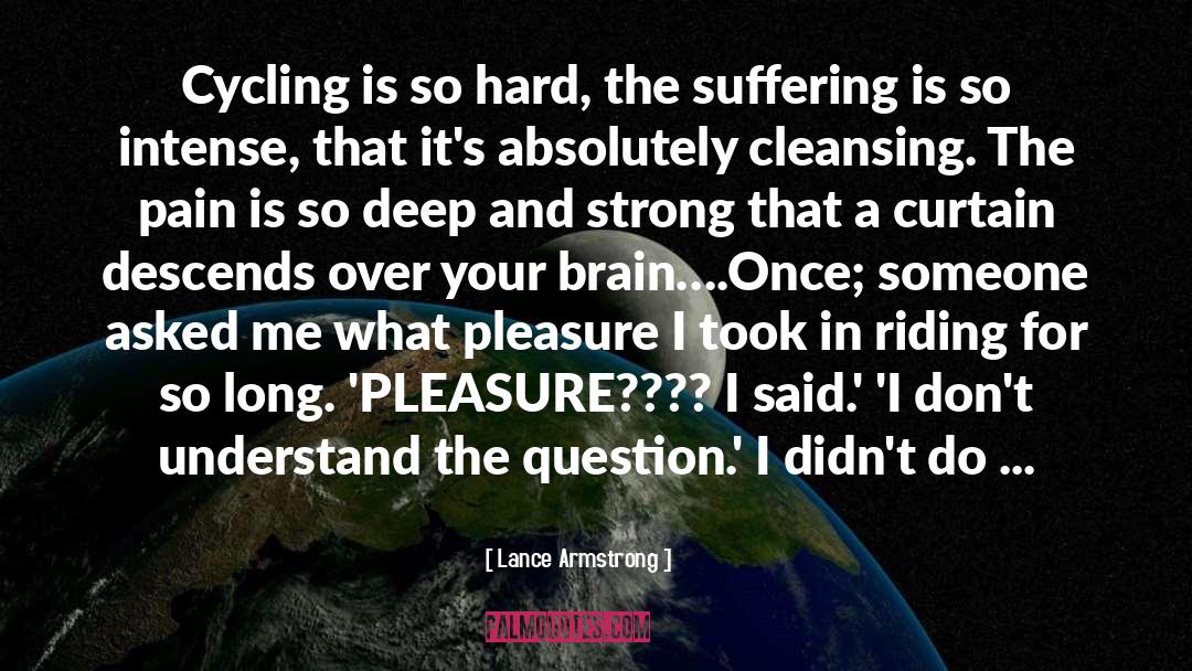 Lance Armstrong Quotes: Cycling is so hard, the