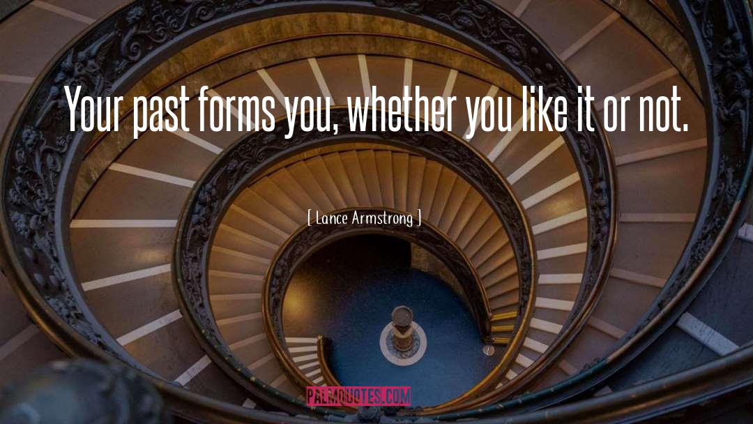 Lance Armstrong Quotes: Your past forms you, whether