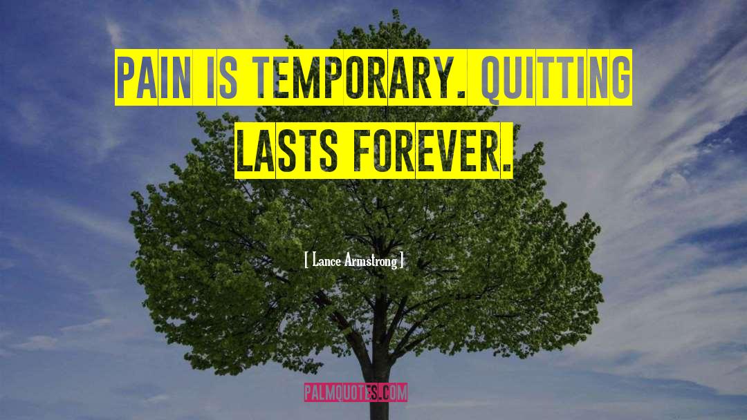 Lance Armstrong Quotes: Pain is temporary. Quitting lasts