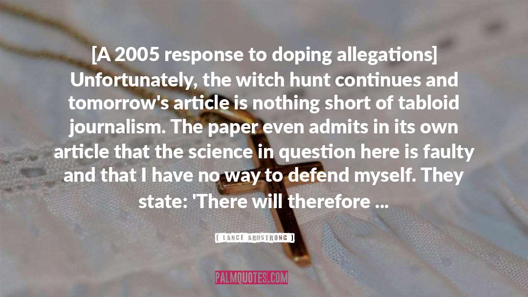 Lance Armstrong Quotes: [A 2005 response to doping