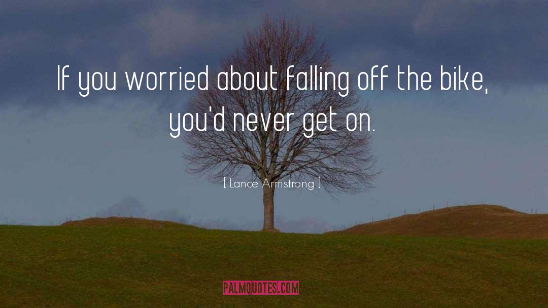 Lance Armstrong Quotes: If you worried about falling