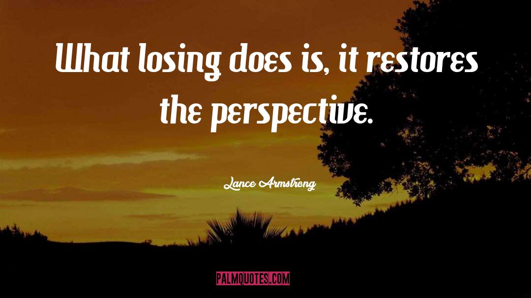 Lance Armstrong Quotes: What losing does is, it