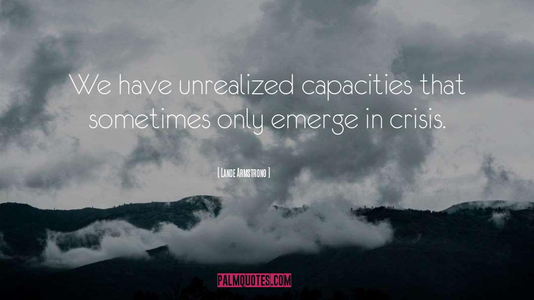Lance Armstrong Quotes: We have unrealized capacities that
