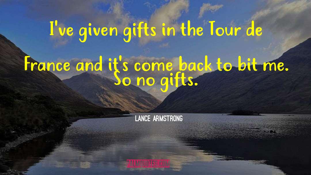 Lance Armstrong Quotes: I've given gifts in the