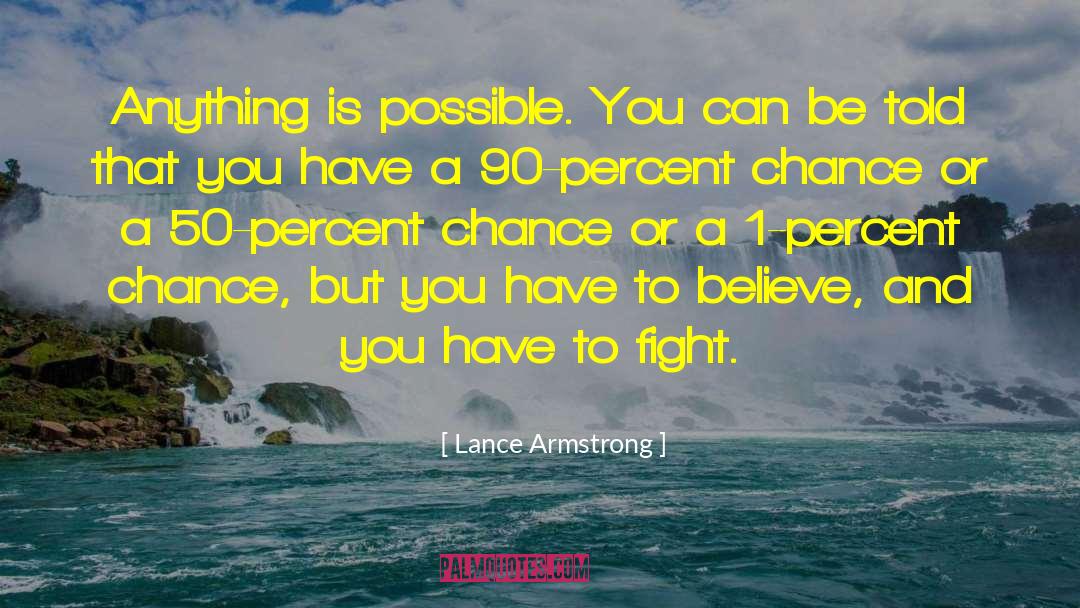 Lance Armstrong Quotes: Anything is possible. You can