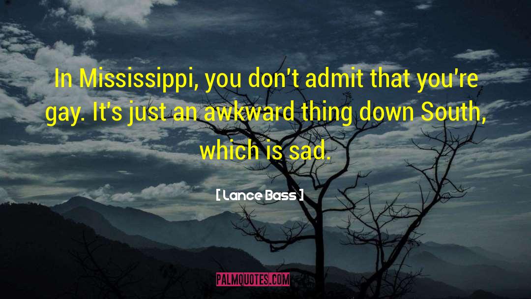 Lance Bass Quotes: In Mississippi, you don't admit