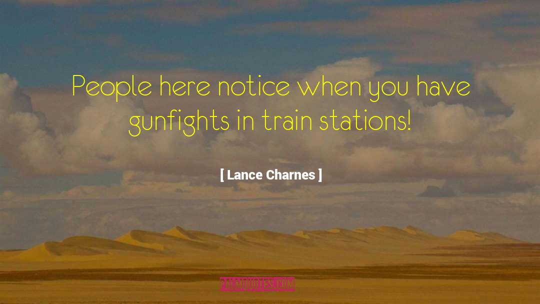 Lance Charnes Quotes: People here notice when you