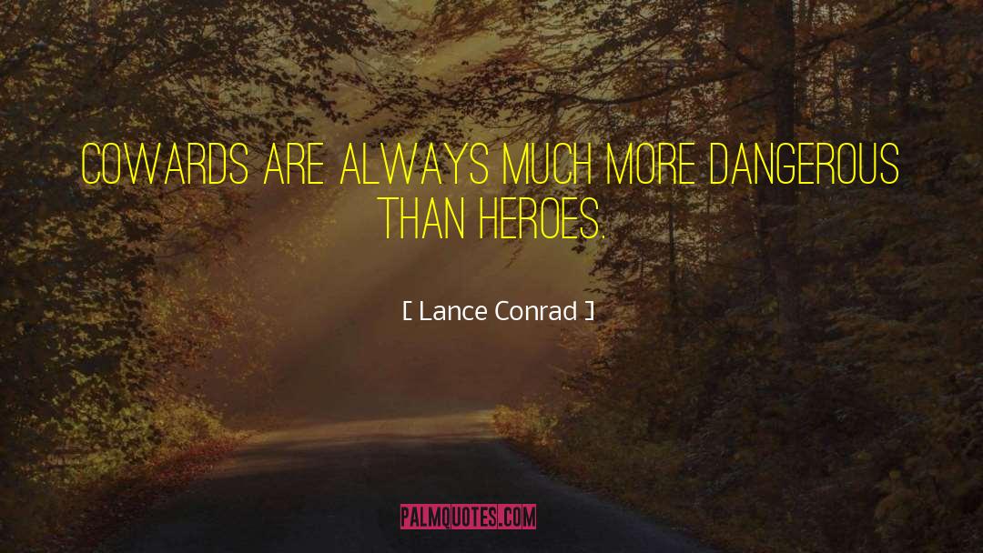 Lance Conrad Quotes: Cowards are always much more