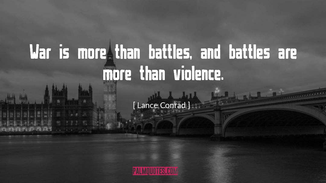 Lance Conrad Quotes: War is more than battles,