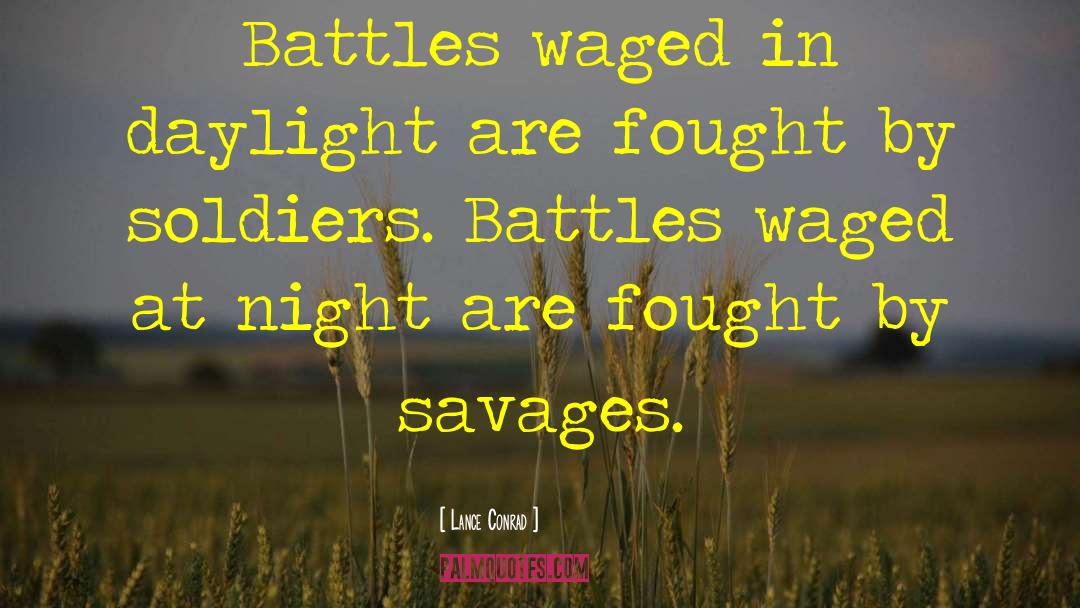 Lance Conrad Quotes: Battles waged in daylight are
