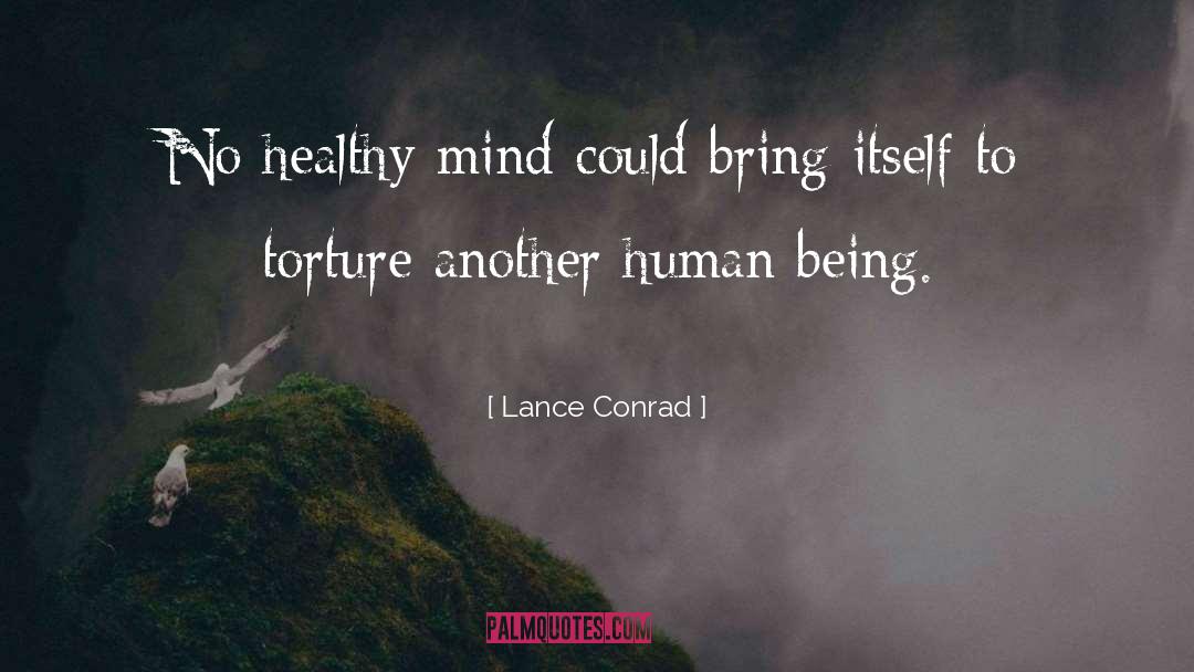 Lance Conrad Quotes: No healthy mind could bring