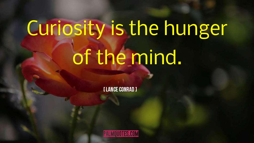 Lance Conrad Quotes: Curiosity is the hunger of