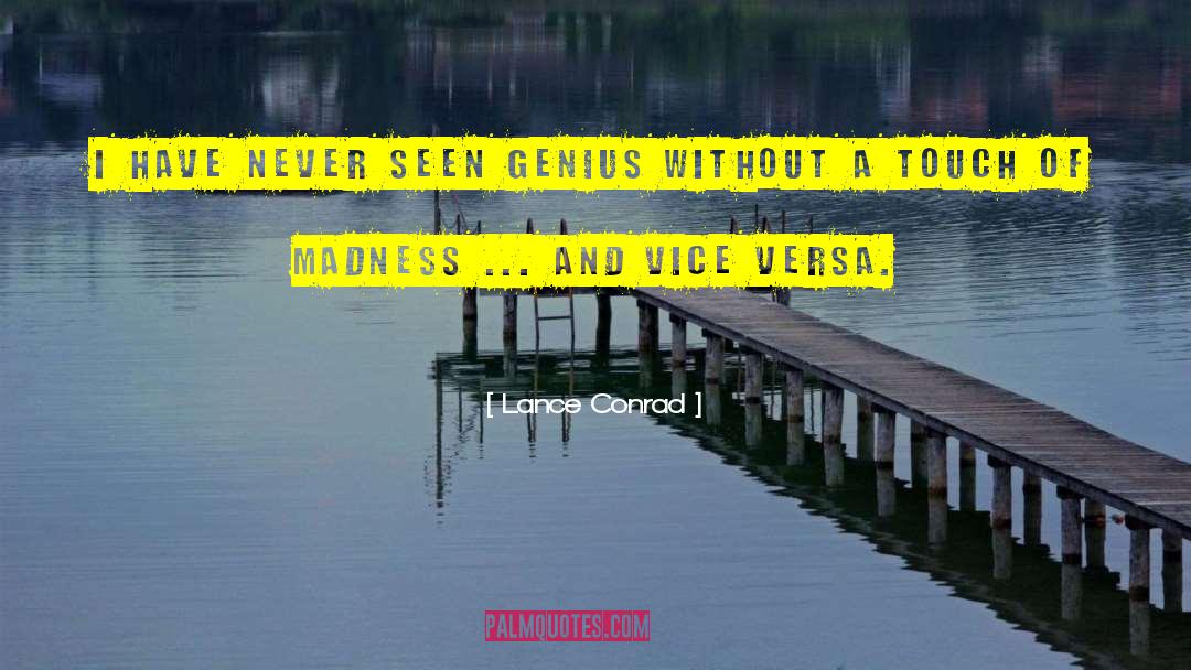 Lance Conrad Quotes: I have never seen genius