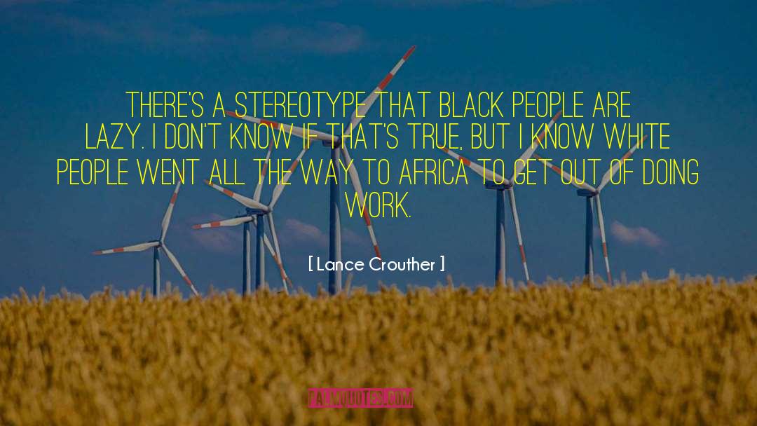 Lance Crouther Quotes: There's a stereotype that black