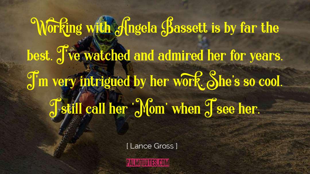 Lance Gross Quotes: Working with Angela Bassett is