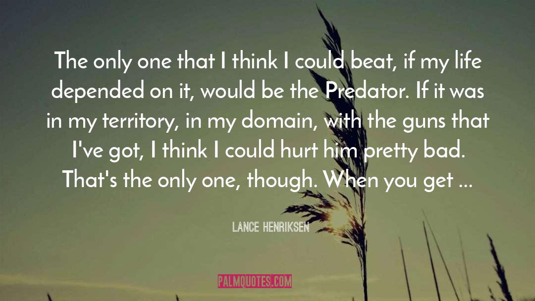 Lance Henriksen Quotes: The only one that I