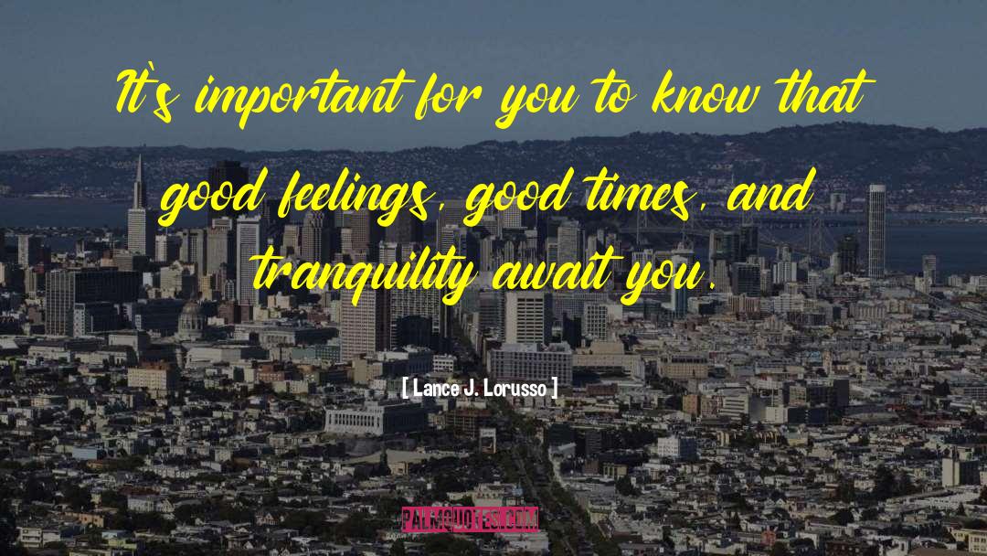 Lance J. Lorusso Quotes: It's important for you to