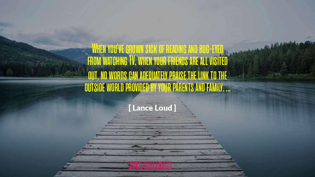 Lance Loud Quotes: When you've grown sick of