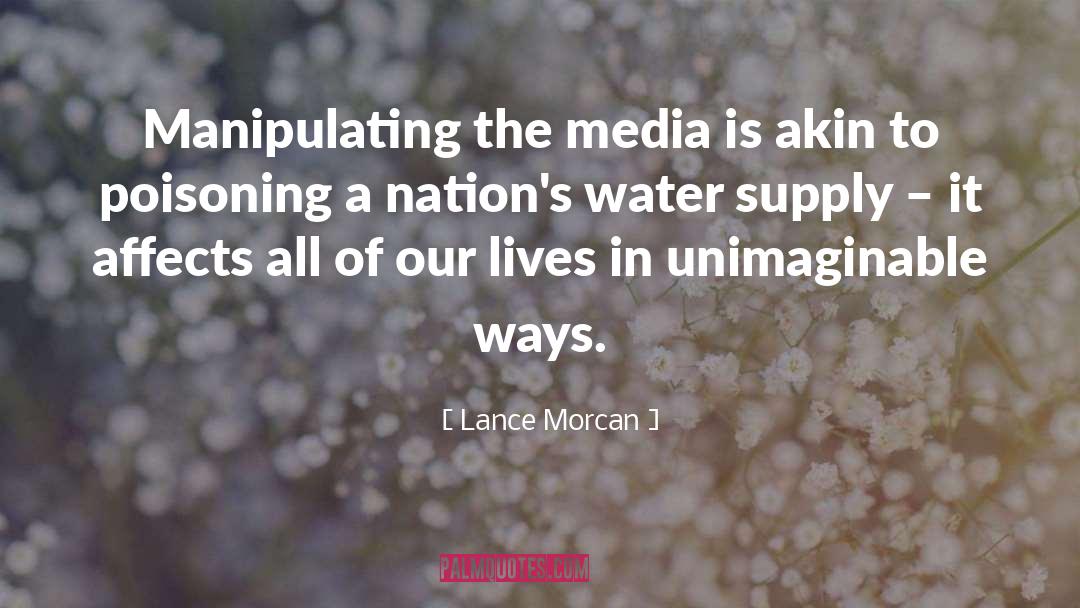 Lance Morcan Quotes: Manipulating the media is akin
