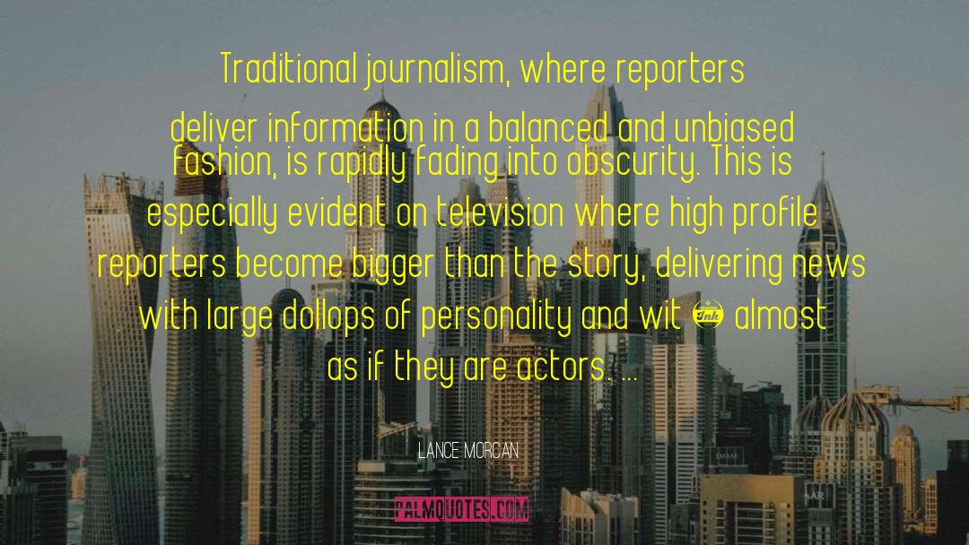 Lance Morcan Quotes: Traditional journalism, where reporters deliver