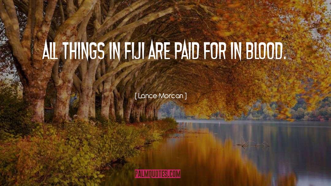 Lance Morcan Quotes: All things in Fiji are