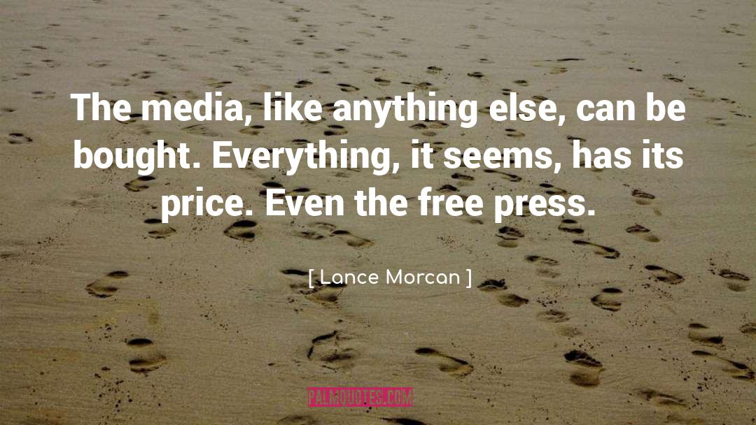 Lance Morcan Quotes: The media, like anything else,